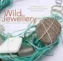 洋書 Wild Jewelry by Sarah Drew Wild Jewellery: Materials â€¢ Techniques â€¢ Inspiration